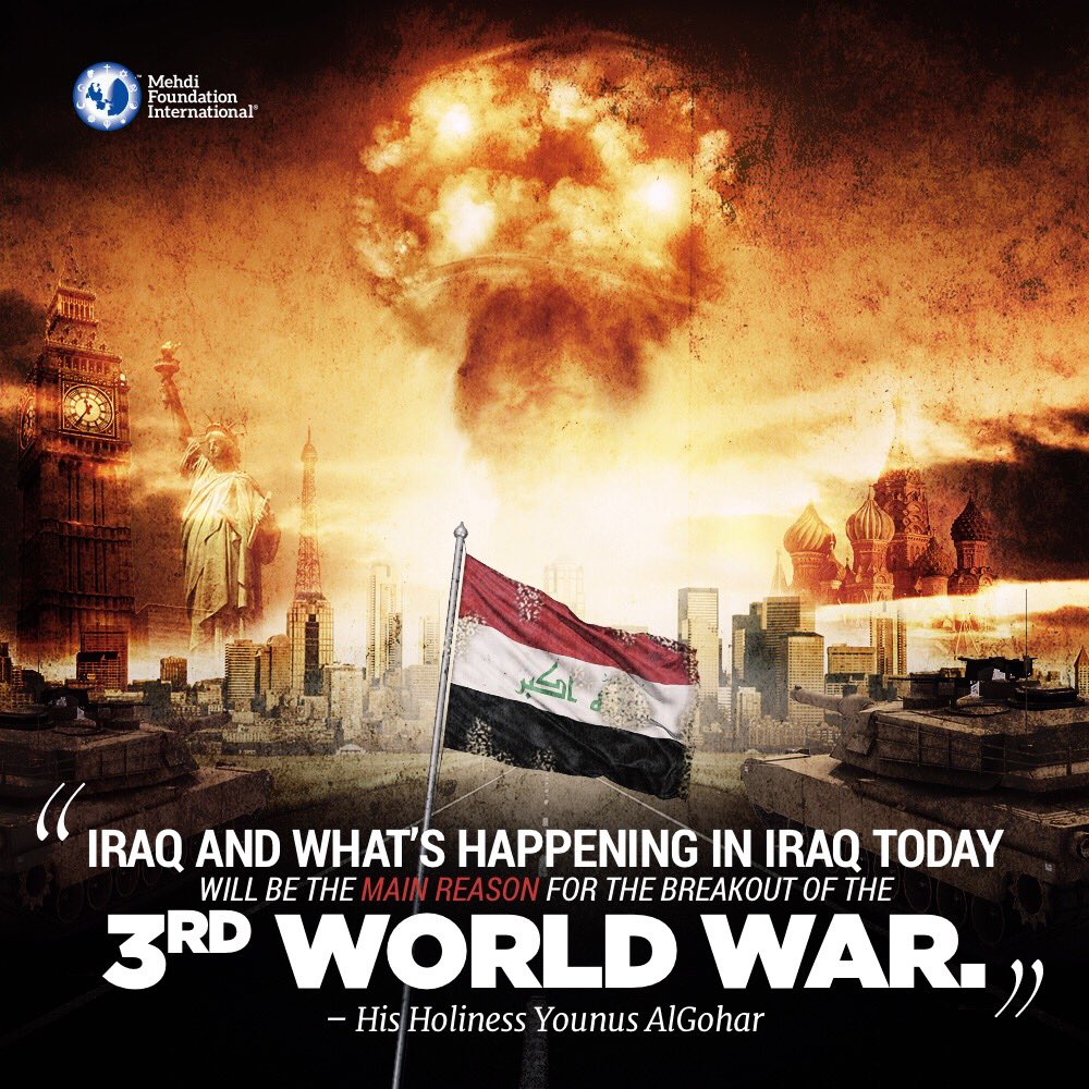 Iraq and what is happening in Iraq will be the main reason for the breakout of the third world war. - His Holiness Younus AlGohar